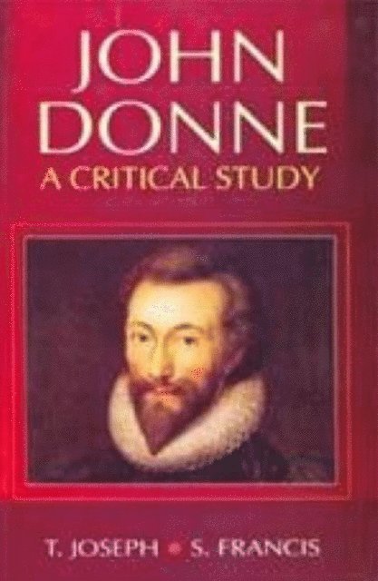 S. Francis, T. Joseph - John Donne A Critical Study (Encyclopaedia Of World Great Poets Series), E-bok