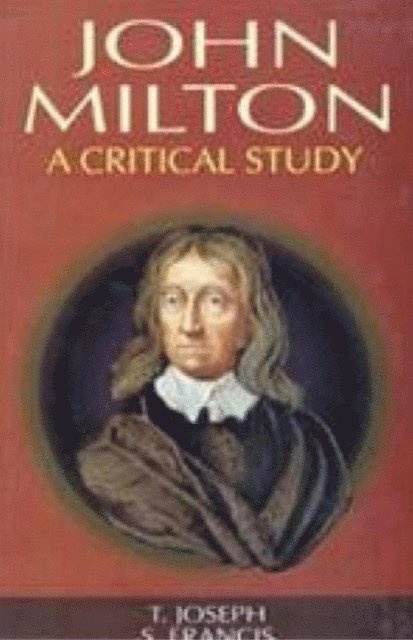 S. Francis, T. Joseph - John Milton A Critical Study (Encyclopaedia Of World Great Poets), E-bok