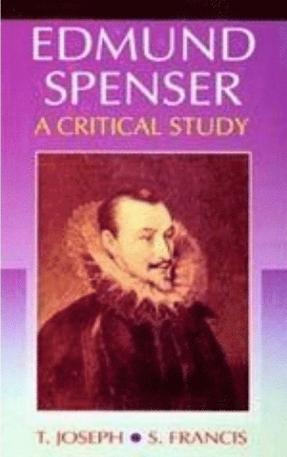 T. Joseph - Edmund Spenser A Critical Study (Encyclopaedia Of World Great Poets), E-bok
