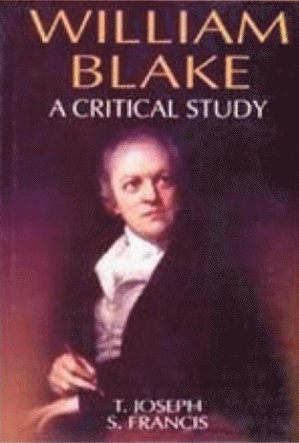 S. Francis, T. Joseph - William Blake A Critical Study (Encyclopaedia Of World Great Poets Series), E-bok