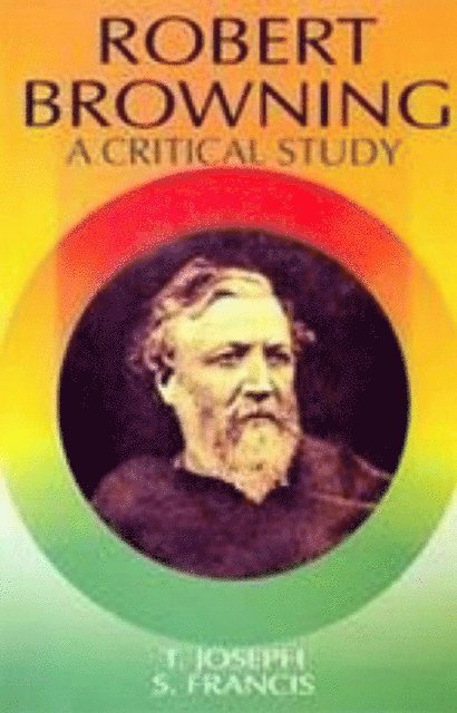 S. Francis, T. Joseph - Robert Browning A Critical Study (Encyclopaedia Of World Great Poets Series), E-bok