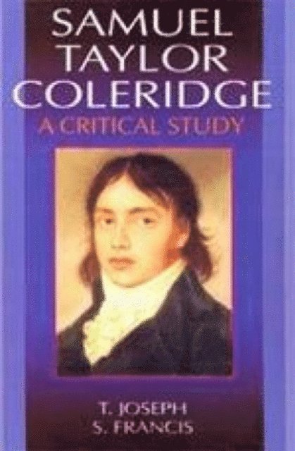 S. Francis, T. Joseph - Samuel Taylor Coleridge A Critical Study (Encyclopaedia Of World Great Poets Series), E-bok