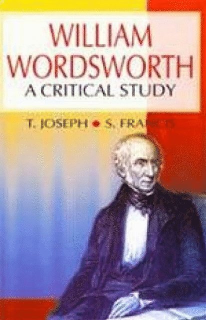 S. Francis, T. Joseph - William Wordsworth A Critical Study (Encyclopaedia Of World Great Poets), E-bok