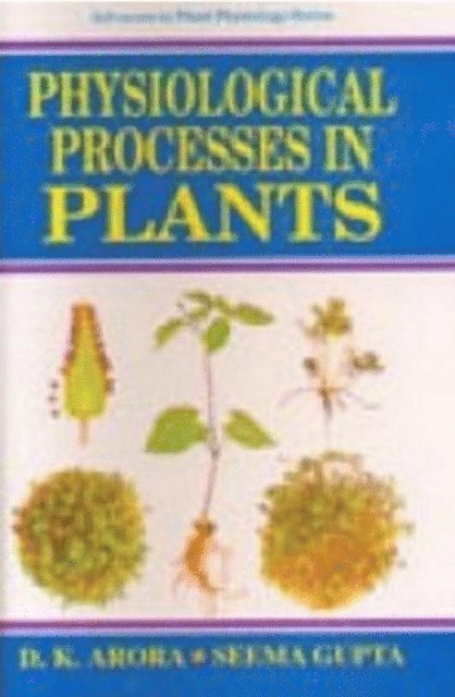 Seema Gupta, D. K. Arora - Physiological Processes In Plant (Advances In Plant Physiology Series-7), E-bok