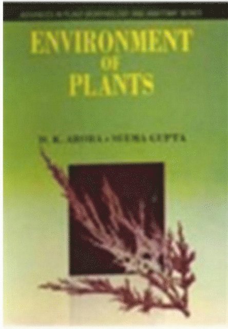 Seema Gupta, D. K. Arora - Environment Of Plants (Advances In Plant Morphology And Anatomy Series-1), E-bok