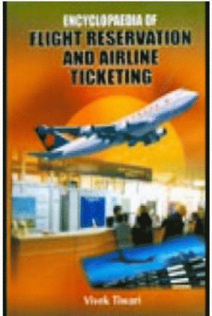Vivek Tiwari - Encyclopaedia Of Flight Reservation And Airline Ticketing, E-bok