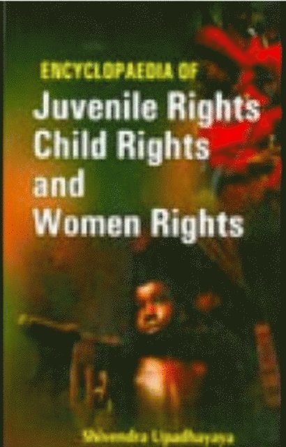 Shivendra Upadhayaya - Encyclopaedia Of Juvenile Rights, Child Rights And Women Rights, E-bok