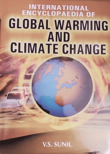 V. S. Sunil - International Encyclopaedia Of Global Warming And Climate Change, E-bok