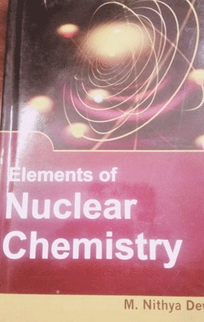 M. Nithya Devi - Elements Of Nuclear Chemistry, E-bok