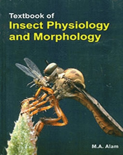 M. A. Alam - Textbook Of Insect Physiology And Morphology, E-bok