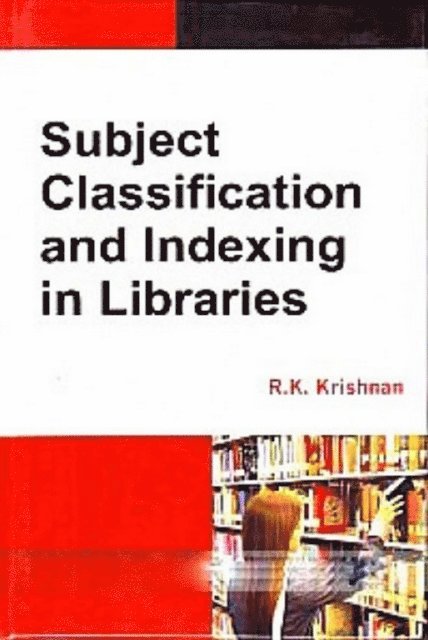 R. K. Krishnan - Subject Classification And Indexing In Libraries, E-bok