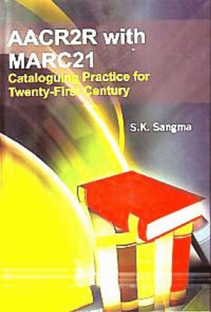 S. K. Sangma - AACR2R with MARC21 Cataloguing Practice for Twenty-First Century, E-bok