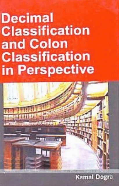 Kamal Dogra - Decimal Classification And Colon Classification In Perspective, E-bok