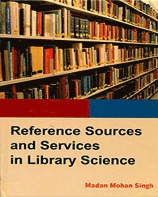 Madan Mohan Singh - Reference Sources And Services In Library Science, E-bok