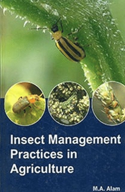 M. A. Alam - Insect Management Practices In Agriculture, E-bok