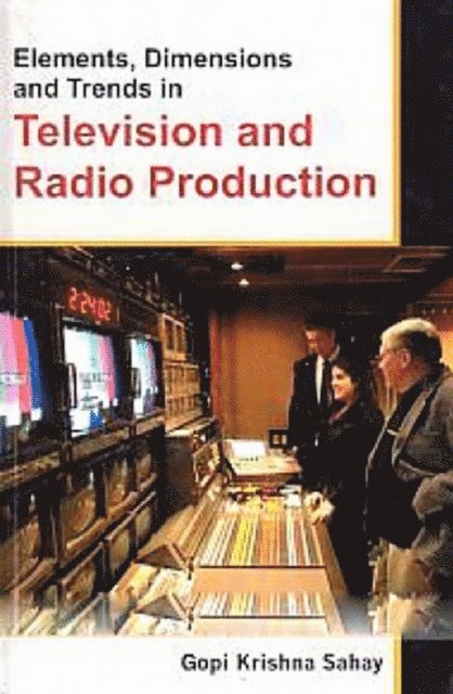 Gopi Krishna Sahay - Elements, Dimensions And Trends In Television And Radio Production, E-bok