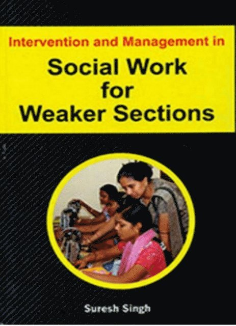 Suresh Singh - Intervention And Management In Social Work For Weaker Sections, E-bok