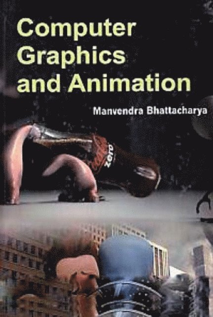 Manvendra Bhattacharya - Computer Graphics And Animation, E-bok
