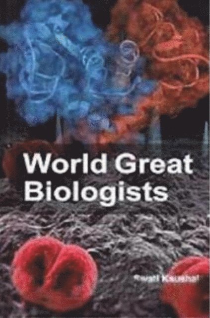 Swati Kaushal - World Great Biologists, E-bok