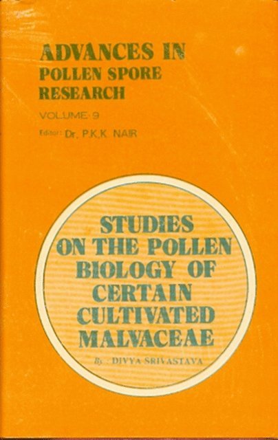 DIVYA SRIVASTAVA - Advances in Pollen-Spore Research: The Pollen Biology of Certain Cultivated Malvaceae, E-bok