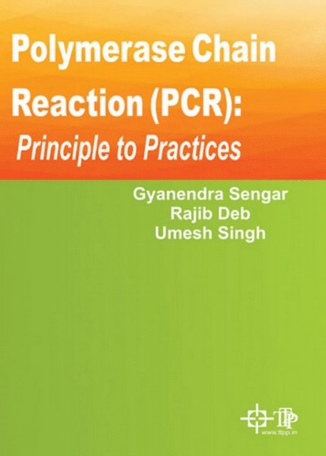 Rajib Deb, Gyanendra Sengar - Polymerase Chain Reaction (PCR) : Principle To Practices, E-bok