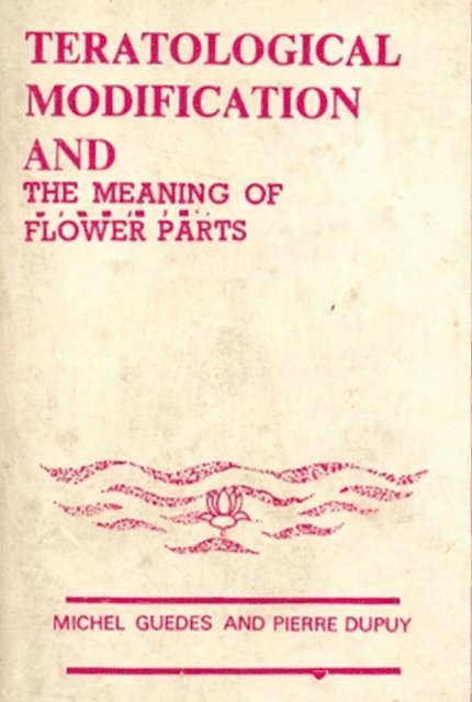 T. M. VARGHESE - International Bioscience Monographs: Teratological Modifications And the Meaning of Flower Parts, E-bok