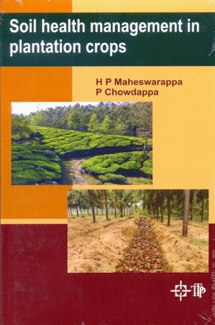 P. Chowdappa, H. P. Maheswarappa - Soil Health Management In Plantation Crops, E-bok