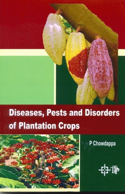 P. Chowdappa - Diseases, Pests And Disorders Of Plantation Crops, E-bok