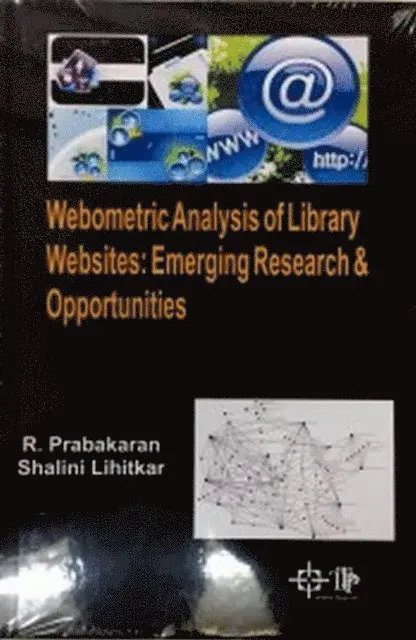 Shalini Lihitkar, R. Prabakaran - Webometric Analysis Of Library Websites: Emerging Research And Opportunities, E-bok. Tillgänglighet: Lägg i varukorg