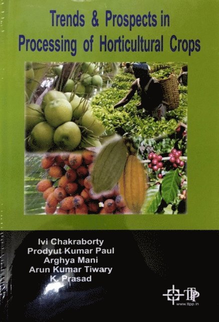 Prodyut Kumar Paul, Ivi Chakraborty - Trends And Prospects In Processing Of Horticultural Crops, E-bok