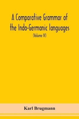 Karl Brugmann - Comparative Grammar Of the Indo-Germanic languages a concise exposition of the history of Sanskrit, Old Iranian (Avestic and old Persian), Old Armenian, Greek, Latin, Umbro-Samnitic, Old Irish, Gothic, Old High German, Lithuanian and Old Church Slavonic (V, Häftad