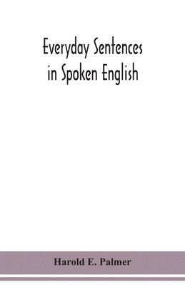 Harold E Palmer - Everyday sentences in spoken English, in phonetic transcription with intonation marks (For the use of Foreign Students), Häftad. Tillgänglighet: Lägg i varukorg