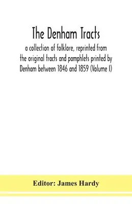 James Hardy - Denham Tracts; A Collection Of Folklore, Reprinted From The Original Tracts And Pamphlets Printed By Denham Between 1846 And 1859 (Volume I), Häftad. Tillgänglighet: Lägg i varukorg