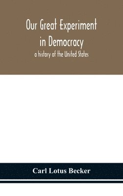 Carl Lotus Becker - Our Great Experiment In Democracy, Inbunden