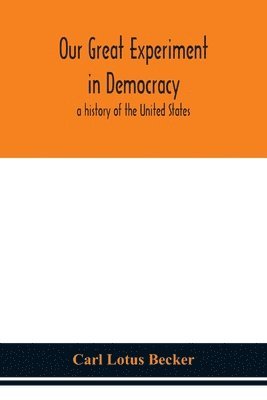 Carl Lotus Becker - Our Great Experiment In Democracy, Häftad