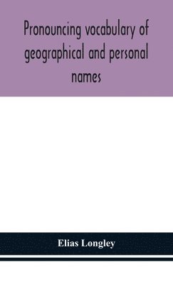 Elias Longley - Pronouncing Vocabulary Of Geographical And Personal Names, Inbunden. Tillgänglighet: Lägg i varukorg