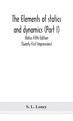 S L Loney - Elements Of Statics And Dynamics (Part I) Statics Fifth Edition (Twenty First Impressions), Inbunden. Tillgänglighet: Lägg i varukorg