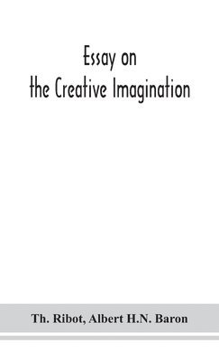 Th Ribot, Albert H N Baron - Essay On The Creative Imagination, Inbunden
