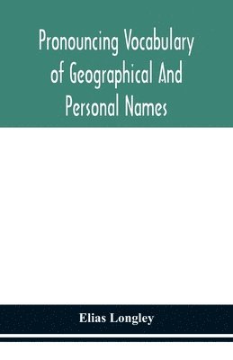 Elias Longley - Pronouncing Vocabulary Of Geographical And Personal Names, Häftad. Tillgänglighet: Lägg i varukorg