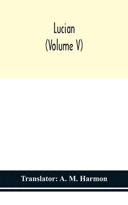 Lucian (Volume V), Inbunden