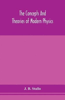 J B Stallo - Concepts And Theories Of Modern Physics, Häftad. Tillgänglighet: Lägg i varukorg