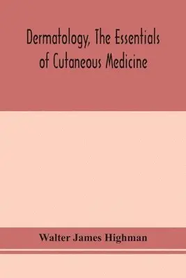 Walter James Highman - Dermatology, The Essentials Of Cutaneous Medicine, Häftad. Tillgänglighet: Lägg i varukorg