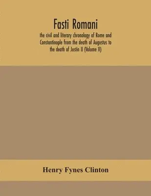 Henry Fynes Clinton - Fasti Romani, The Civil And Literary Chronology Of Rome And Constantinople From The Death Of Augustus To The Death Of Justin Ii (Volume Ii), Häftad. Tillgänglighet: Lägg i varukorg