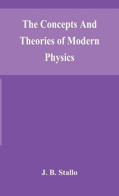 J B Stallo - Concepts And Theories Of Modern Physics, Inbunden. Tillgänglighet: Lägg i varukorg