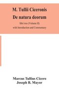 M. Tullii Ciceronis De natura deorum, libri tres (Volume II) with Introduction and Commentary