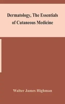 Walter James Highman - Dermatology, The Essentials Of Cutaneous Medicine, Inbunden. Tillgänglighet: Lägg i varukorg