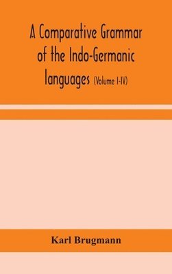 Karl Brugmann - Comparative Grammar Of The Indo-Germanic Languages, Inbunden