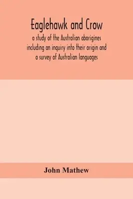 John Mathew - Eaglehawk And Crow; A Study Of The Australian Aborigines Including An Inquiry Into Their Origin And A Survey Of Australian Languages, Häftad. Tillgänglighet: Lägg i varukorg