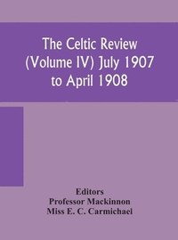 The Celtic review (Volume IV) july 1907 to april 1908