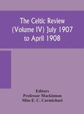 The Celtic review (Volume IV) july 1907 to april 1908